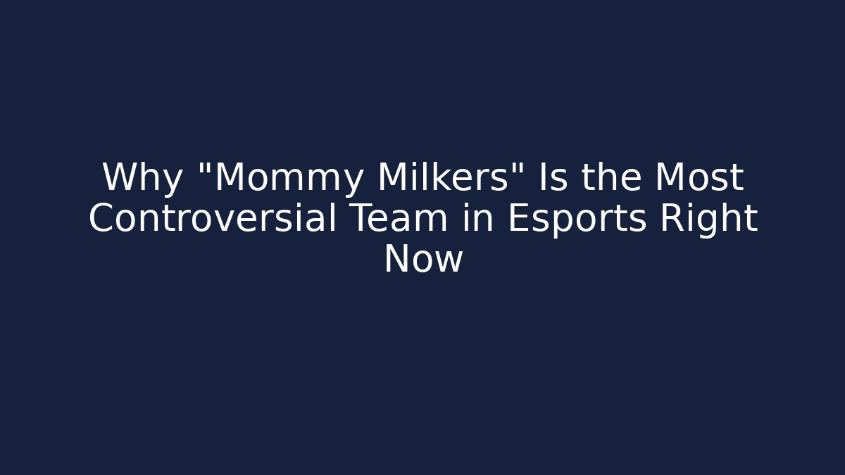 Why "Mommy Milkers" Is the Most Controversial Team in Esports Right Now