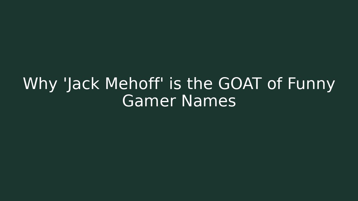 Why 'Jack Mehoff' is the GOAT of Funny Gamer Names