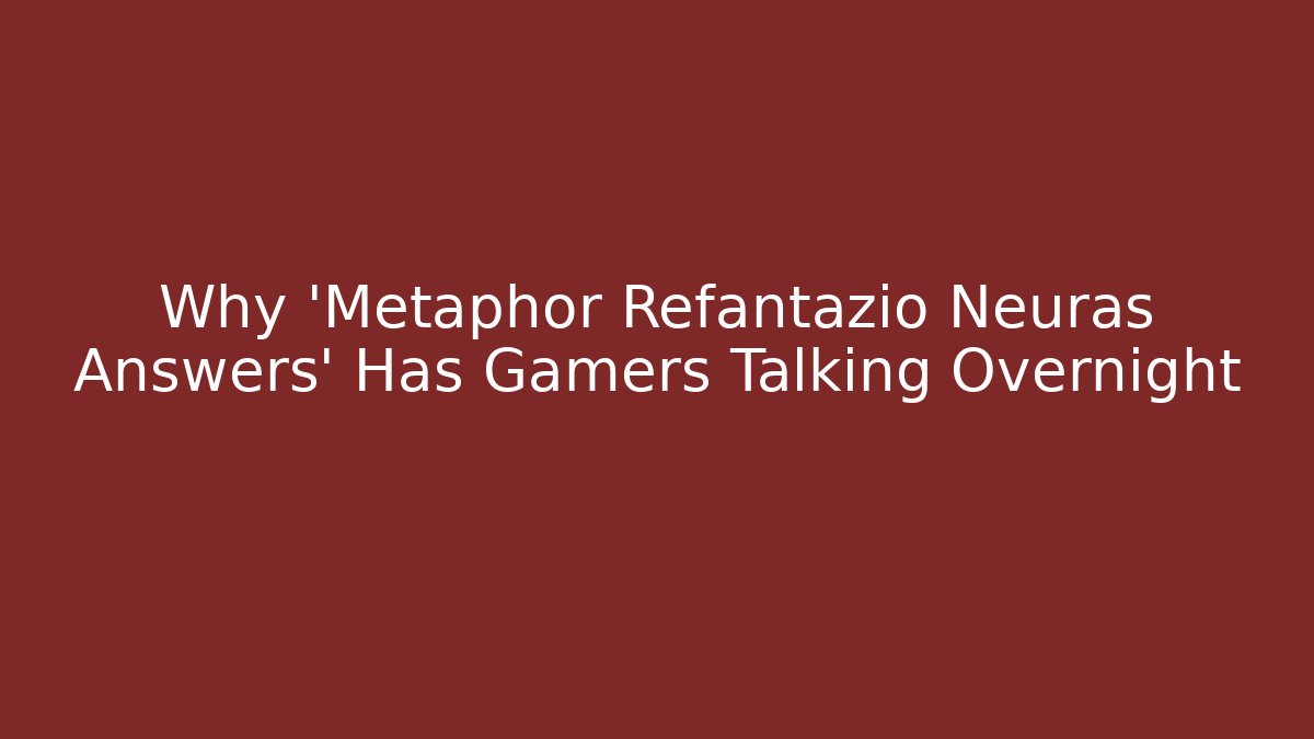 Why 'Metaphor Refantazio Neuras Answers' Has Gamers Talking Overnight - Critter Realm