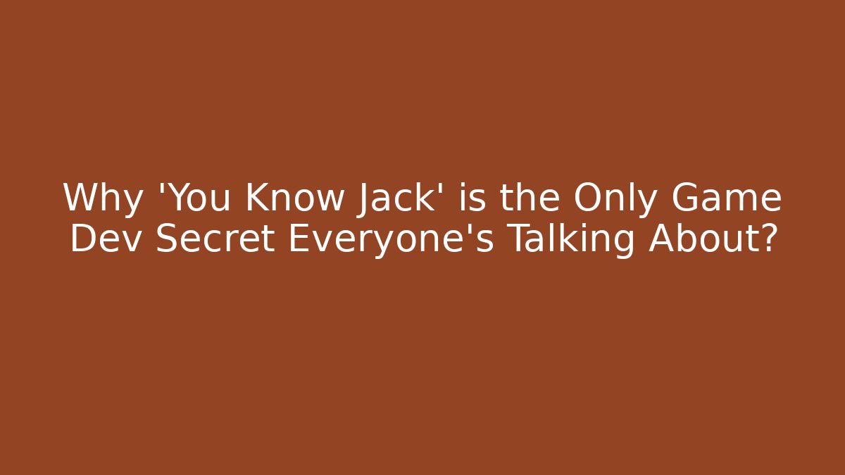 Why 'You Know Jack' is the Only Game Dev Secret Everyone's Talking About?