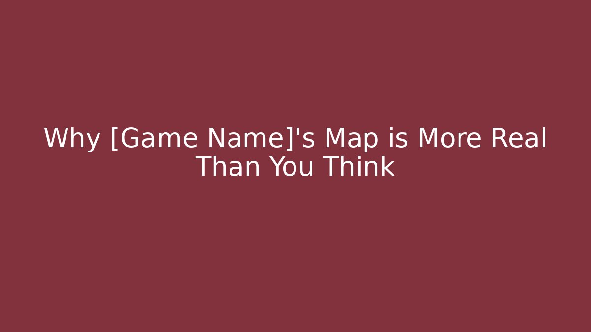 Why [Game Name]'s Map is More Real Than You Think - Critter Realm