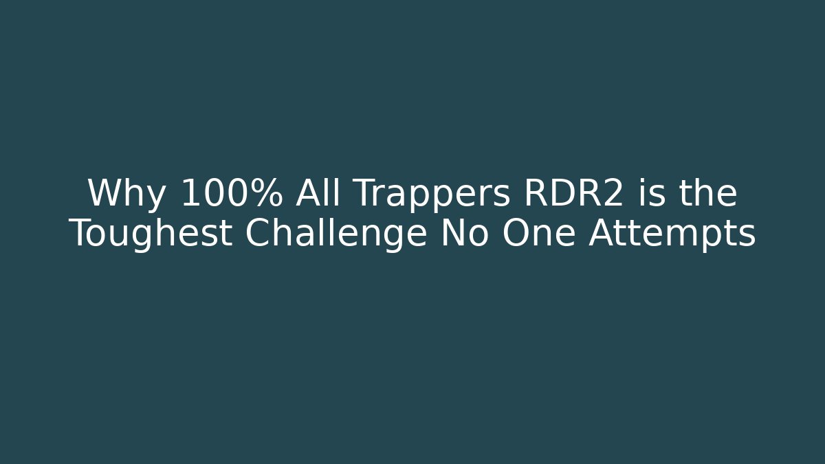 Why 100% All Trappers RDR2 is the Toughest Challenge No One Attempts - Critter Realm