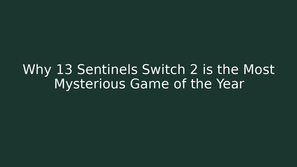 Why 13 Sentinels Switch 2 is the Most Mysterious Game of the Year - Critter Realm