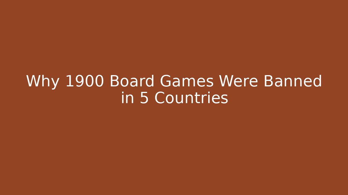 Why 1900 Board Games Were Banned in 5 Countries