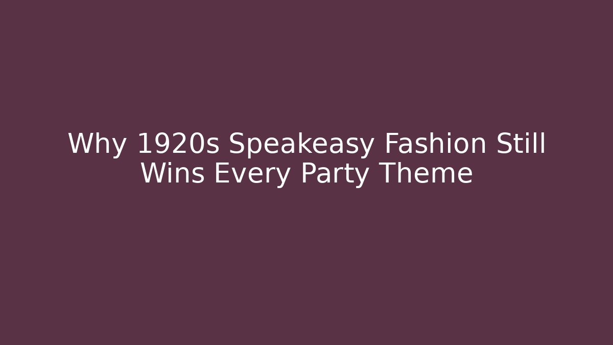 Why 1920s Speakeasy Fashion Still Wins Every Party Theme