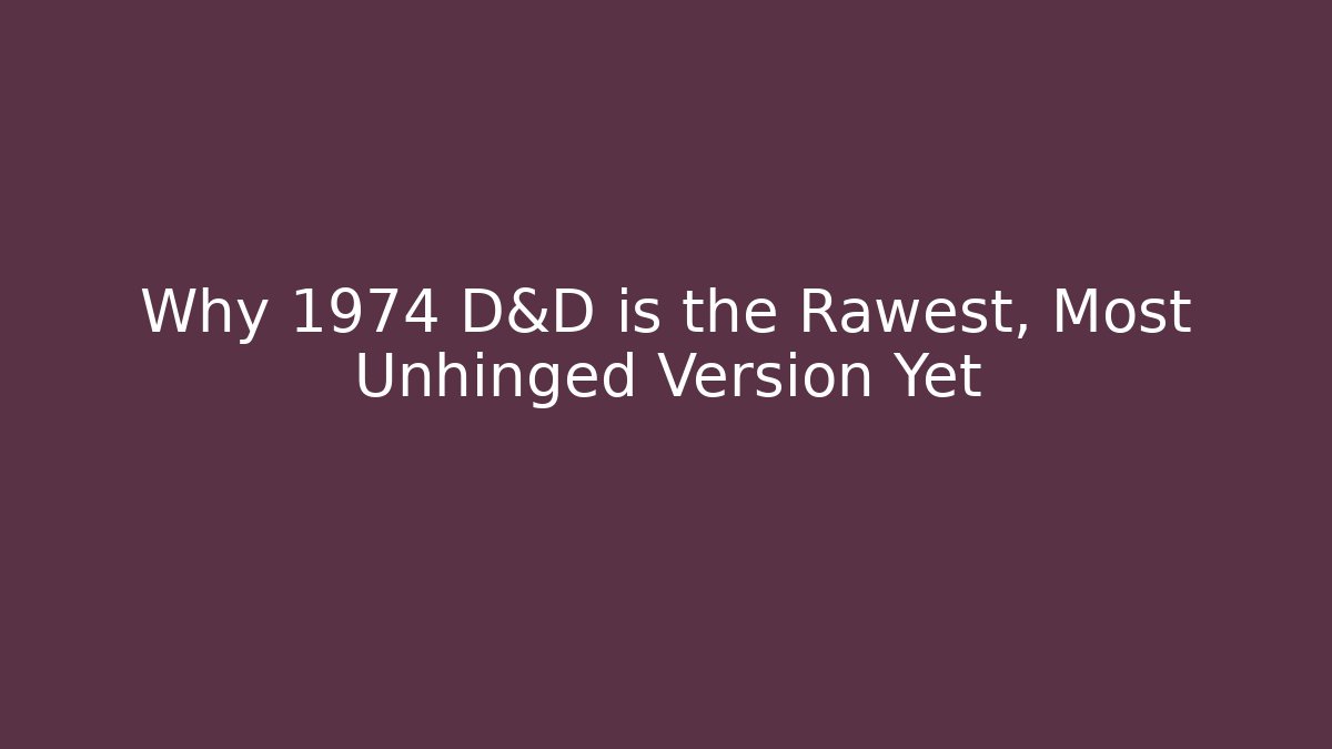 Why 1974 D&D is the Rawest, Most Unhinged Version Yet