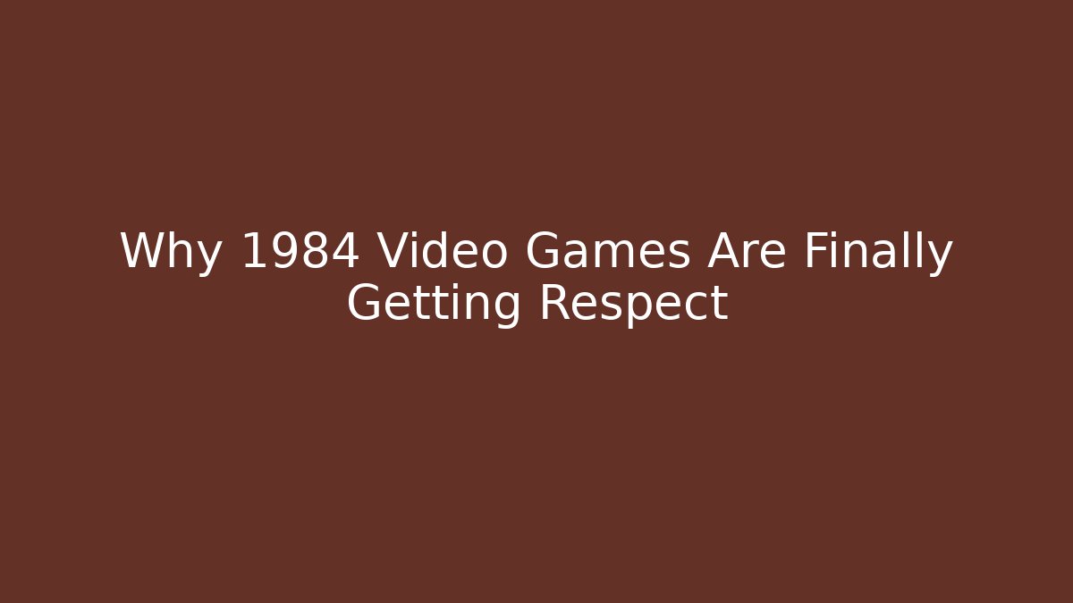 Why 1984 Video Games Are Finally Getting Respect