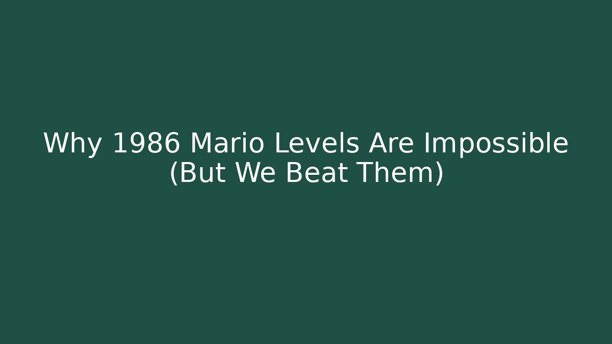 Why 1986 Mario Levels Are Impossible (But We Beat Them)