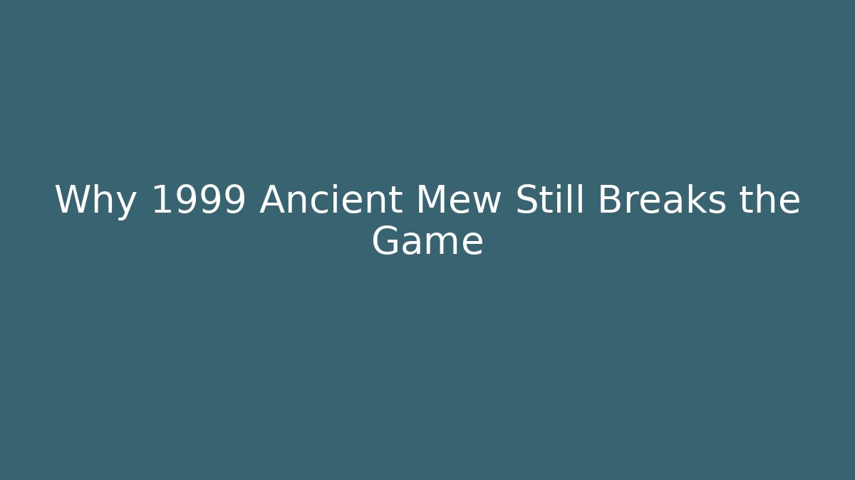Why 1999 Ancient Mew Still Breaks the Game