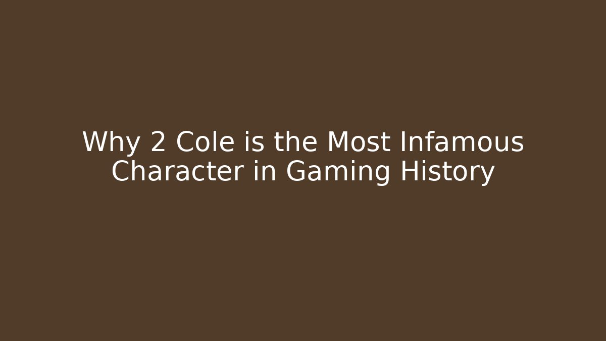 Why 2 Cole is the Most Infamous Character in Gaming History