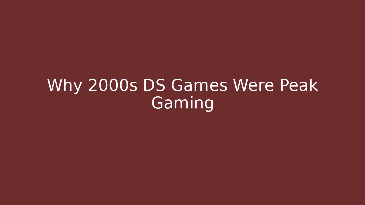 Why 2000s DS Games Were Peak Gaming