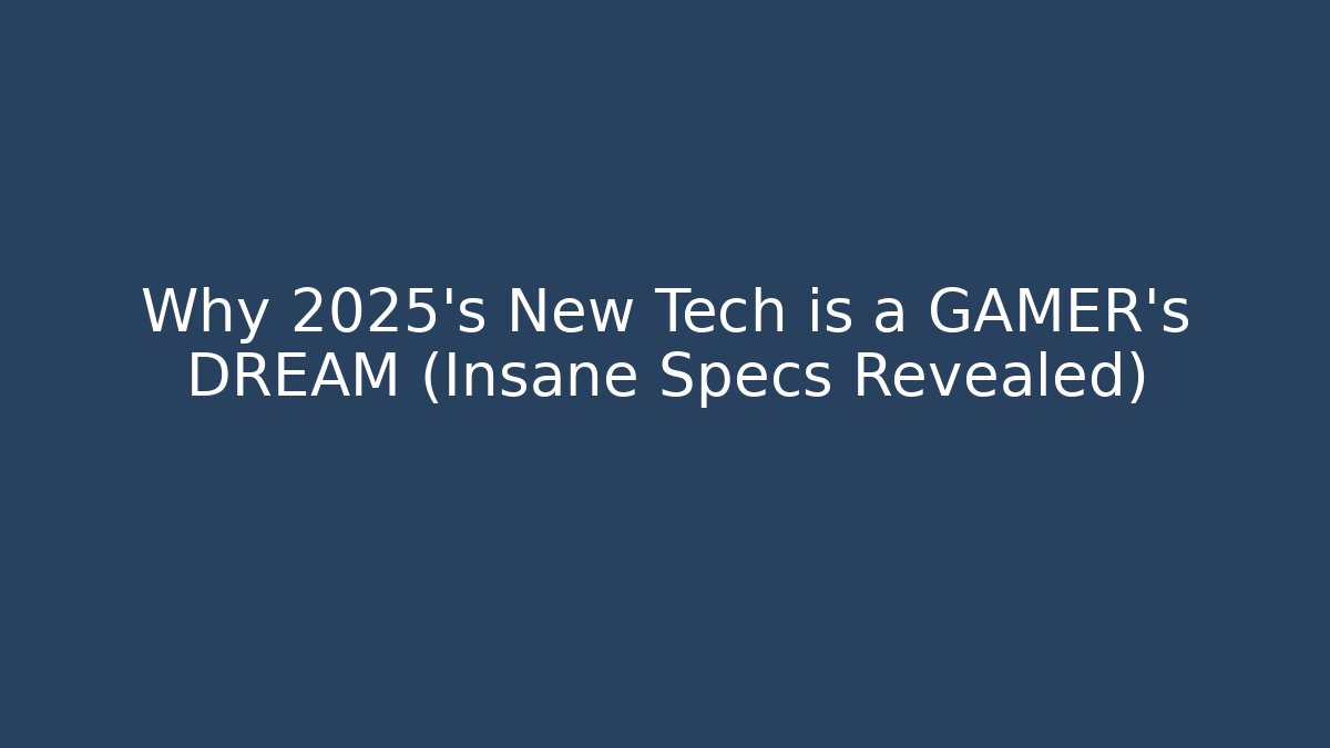 Why 2025's New Tech is a GAMER's DREAM (Insane Specs Revealed)