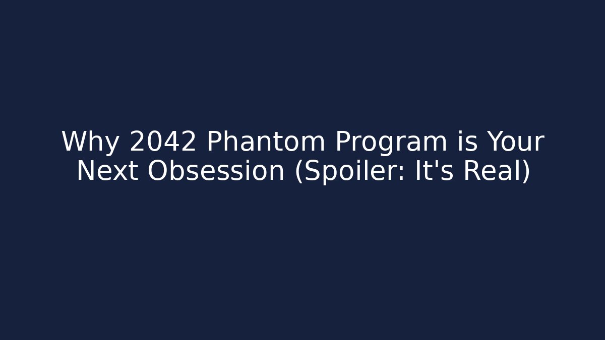 Why 2042 Phantom Program is Your Next Obsession (Spoiler: It’s Real) - Critter Realm