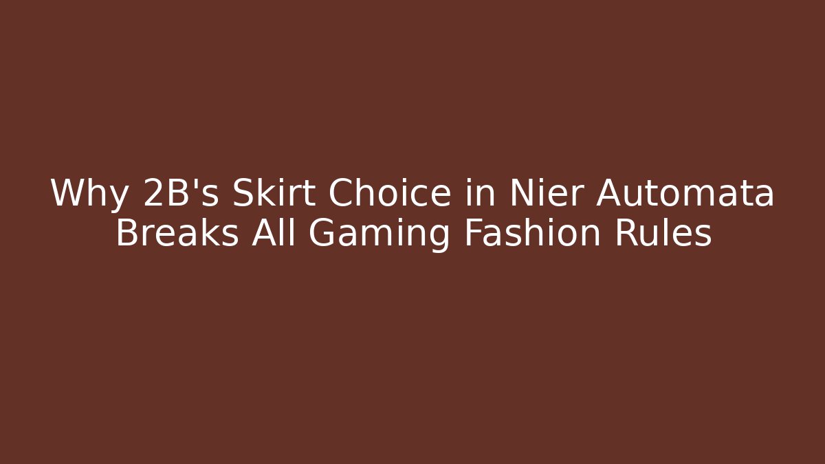 Why 2B’s Skirt Choice in Nier Automata Breaks All Gaming Fashion Rules