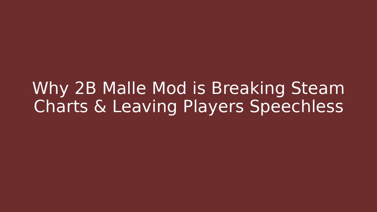 Why 2B Malle Mod is Breaking Steam Charts & Leaving Players Speechless