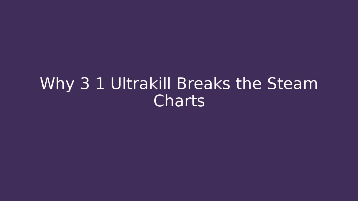 Why 3 1 Ultrakill Breaks the Steam Charts - Critter Realm