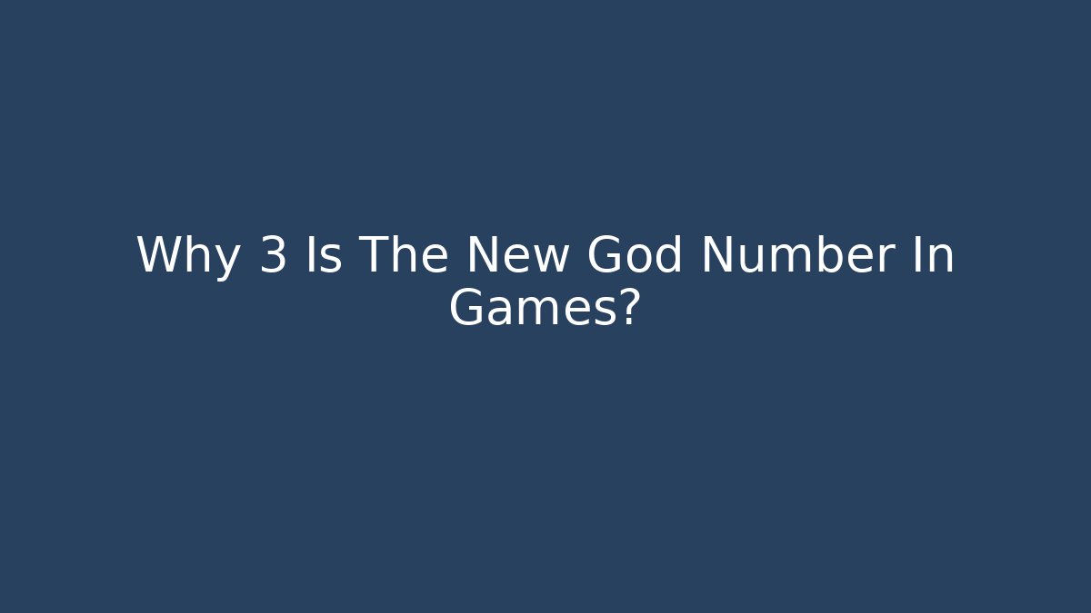 Why 3 Is The New God Number In Games?