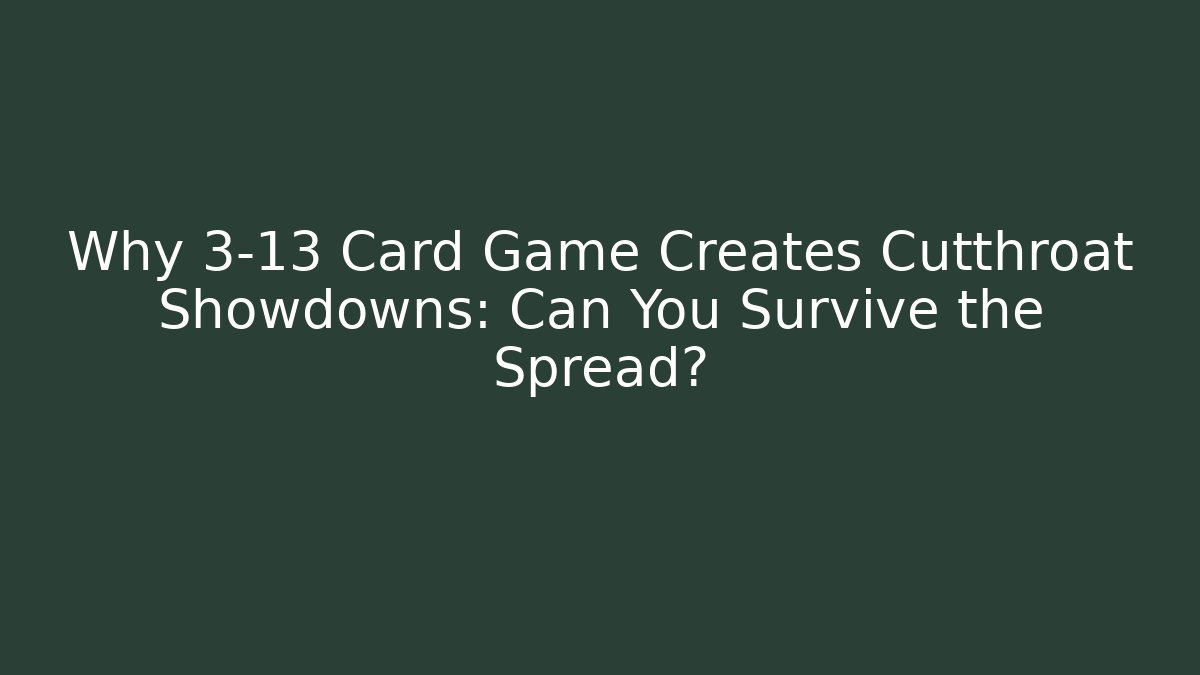 Why 3-13 Card Game Creates Cutthroat Showdowns: Can You Survive the Spread? - Critter Realm