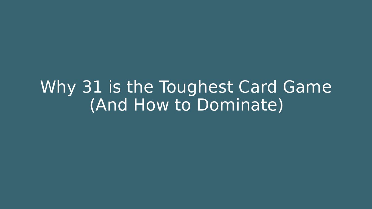 Why 31 is the Toughest Card Game (And How to Dominate)