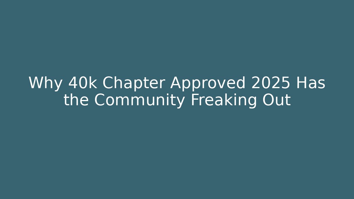 Why 40k Chapter Approved 2025 Has the Community Freaking Out