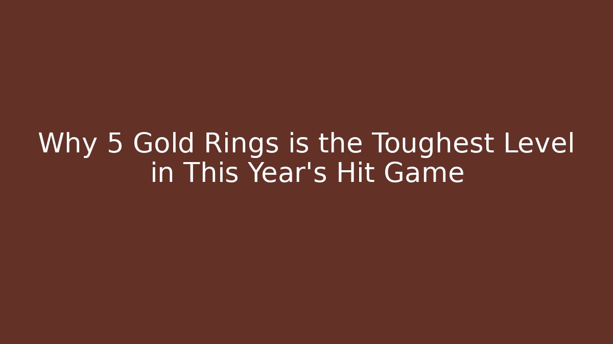 Why 5 Gold Rings is the Toughest Level in This Year's Hit Game