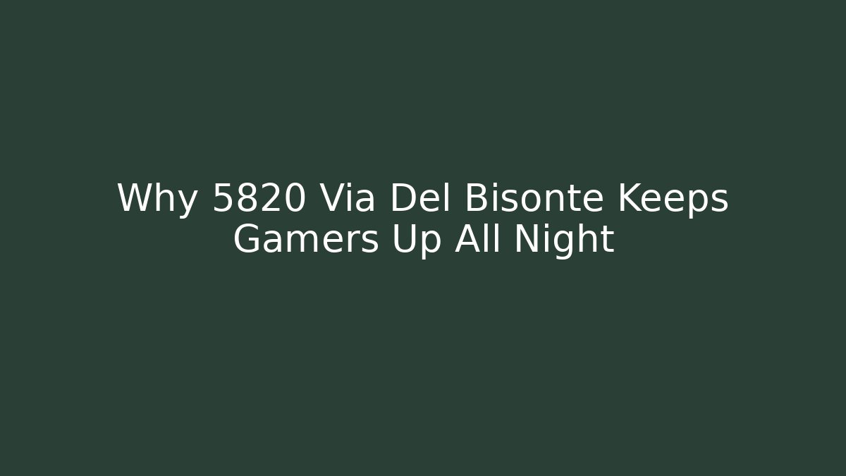 Why 5820 Via Del Bisonte Keeps Gamers Up All Night - Critter Realm