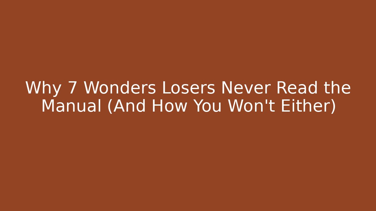 Why 7 Wonders Losers Never Read the Manual (And How You Won't Either)