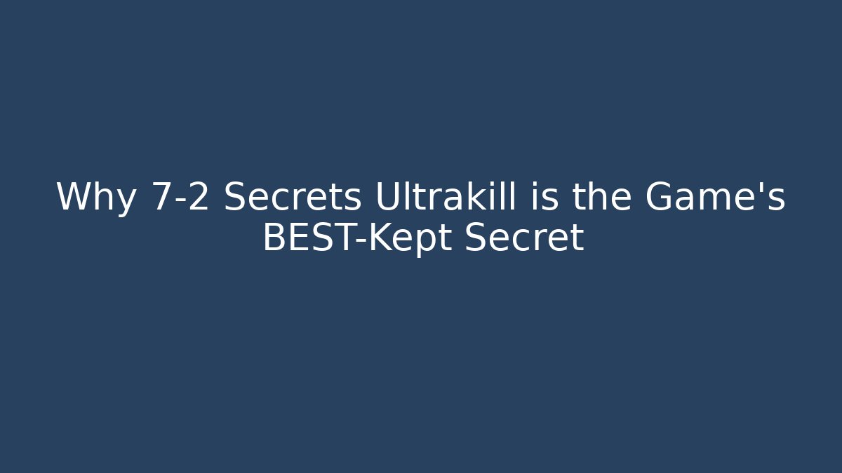 Why 7-2 Secrets Ultrakill is the Game’s BEST-Kept Secret