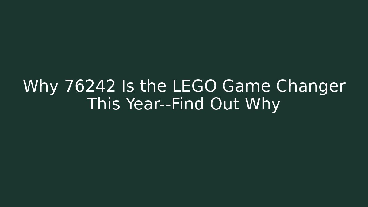 Why 76242 Is the LEGO Game Changer This Year—Find Out Why