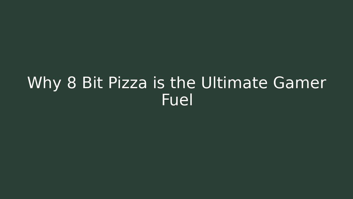 Why 8 Bit Pizza is the Ultimate Gamer Fuel