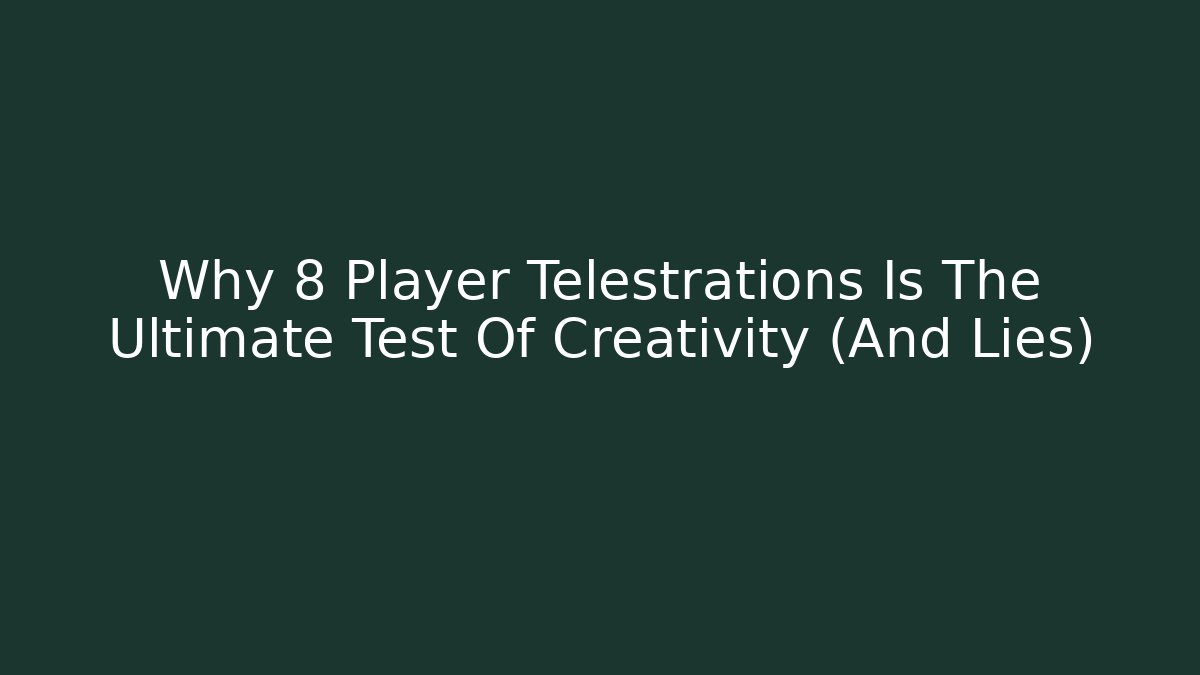 Why 8 Player Telestrations Is The Ultimate Test Of Creativity (And Lies)