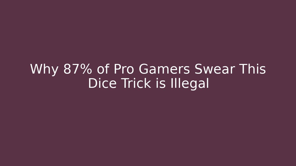 Why 87% of Pro Gamers Swear This Dice Trick is Illegal