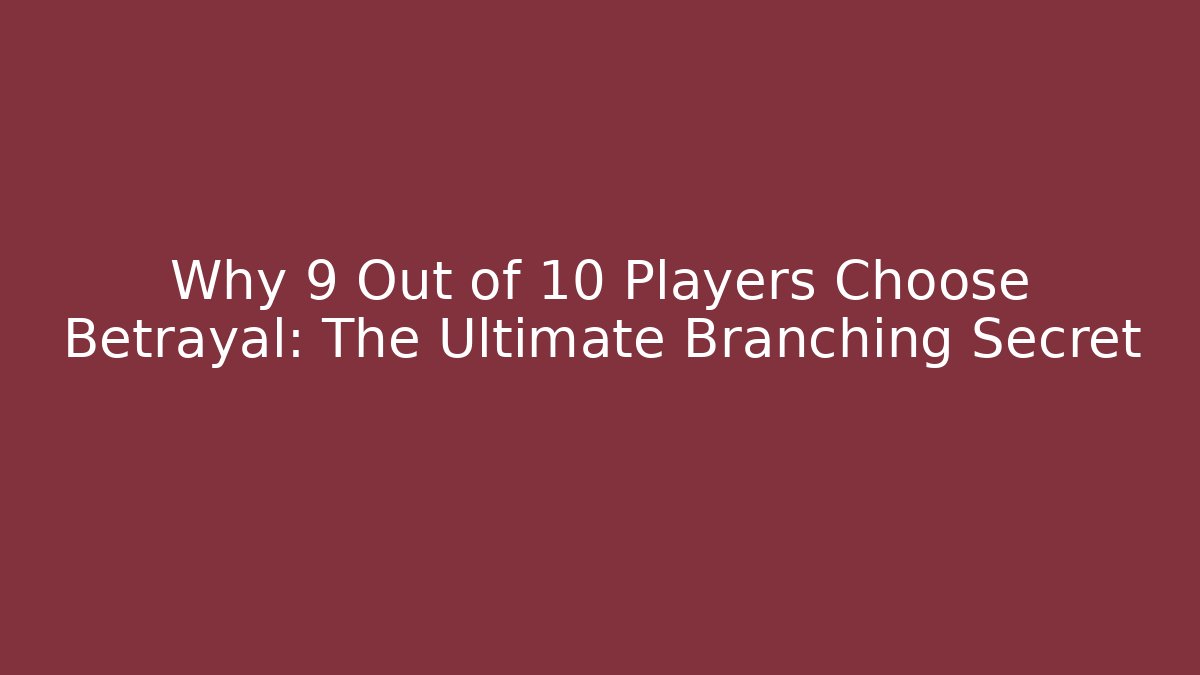 Why 9 Out of 10 Players Choose Betrayal: The Ultimate Branching Secret