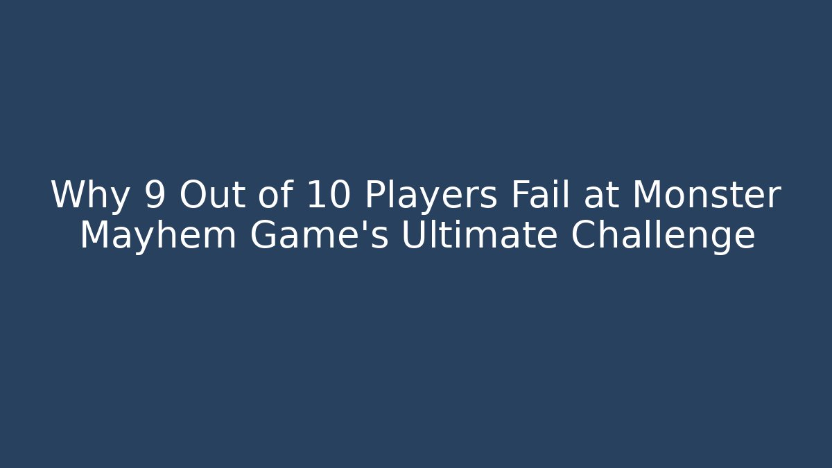 Why 9 Out of 10 Players Fail at Monster Mayhem Game’s Ultimate Challenge