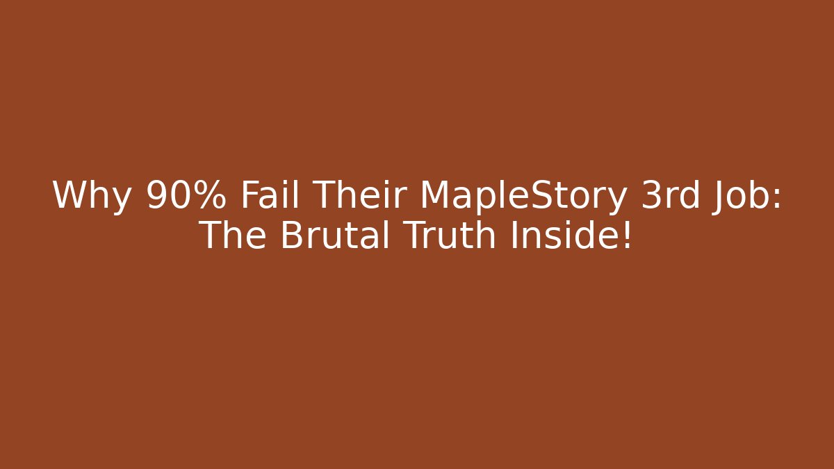Why 90% Fail Their MapleStory 3rd Job: The Brutal Truth Inside!