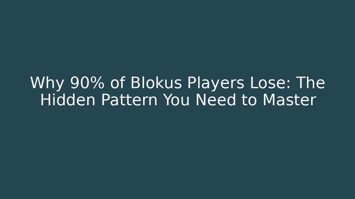 Why 90% of Blokus Players Lose: The Hidden Pattern You Need to Master