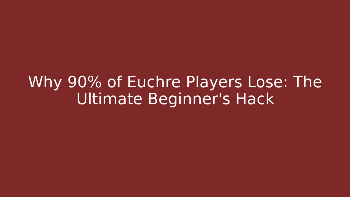 Why 90% of Euchre Players Lose: The Ultimate Beginner's Hack