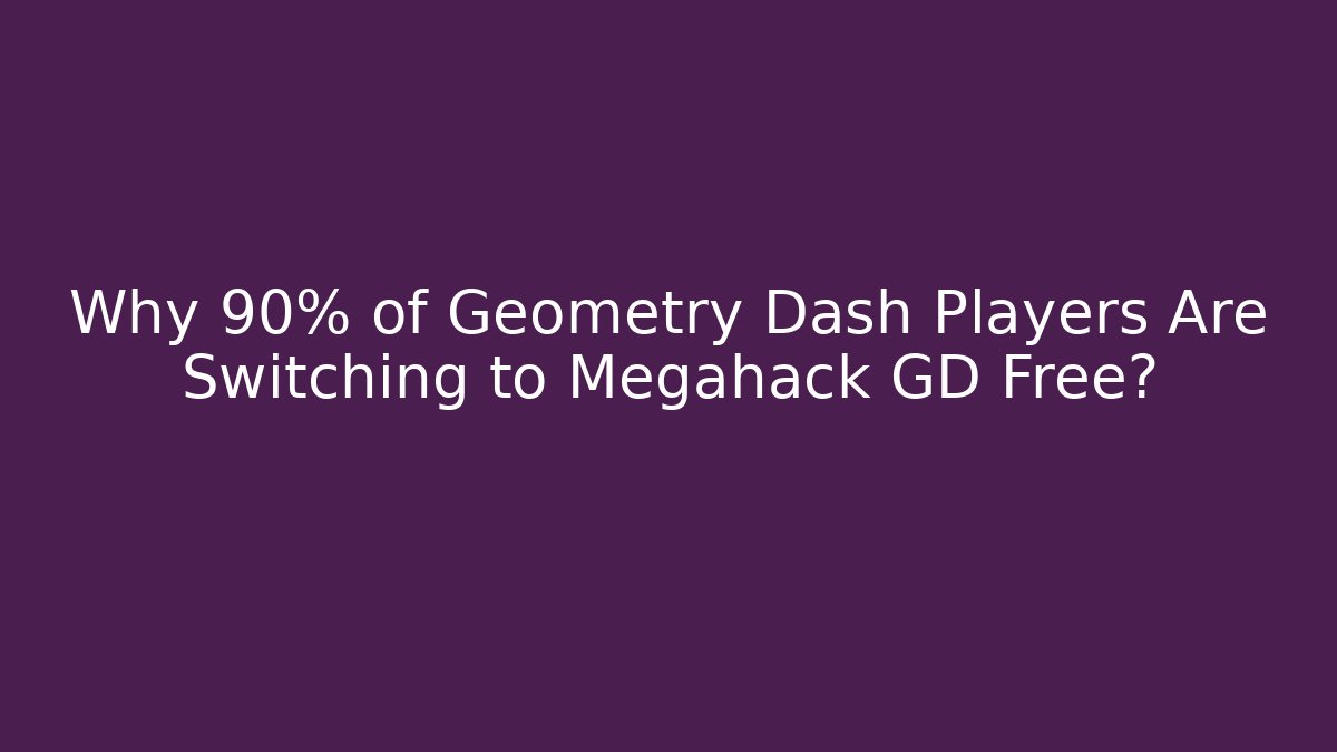 Why 90% of Geometry Dash Players Are Switching to Megahack GD Free?