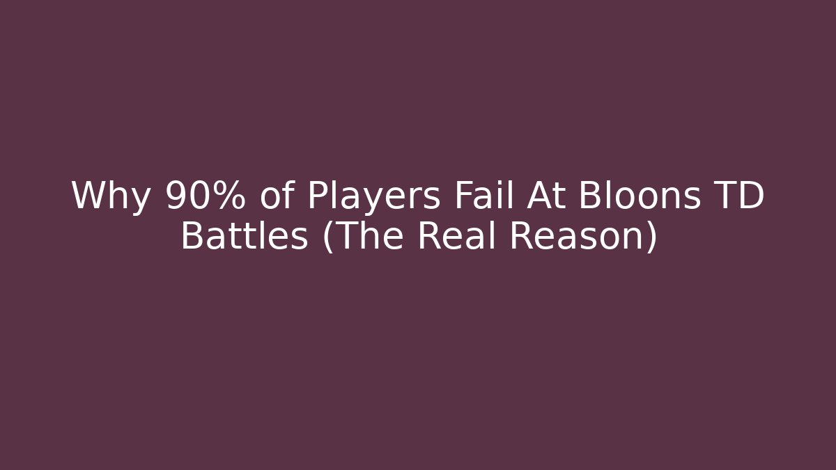 Why 90% of Players Fail At Bloons TD Battles (The Real Reason) - Critter Realm
