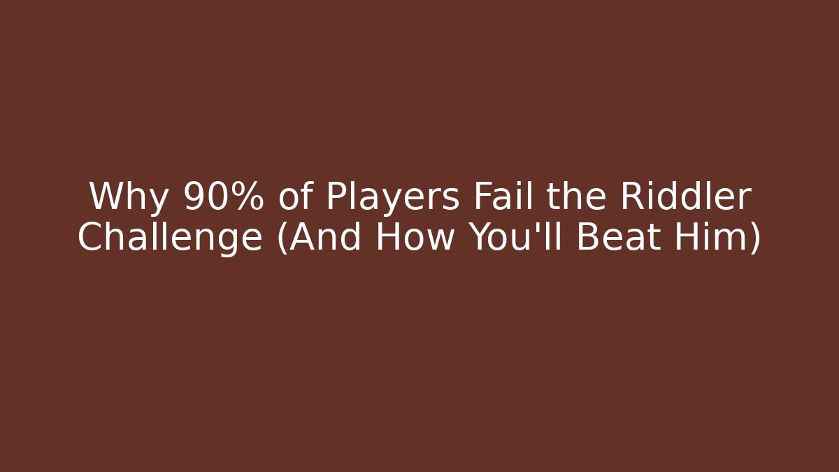 Why 90% of Players Fail the Riddler Challenge (And How You'll Beat Him)