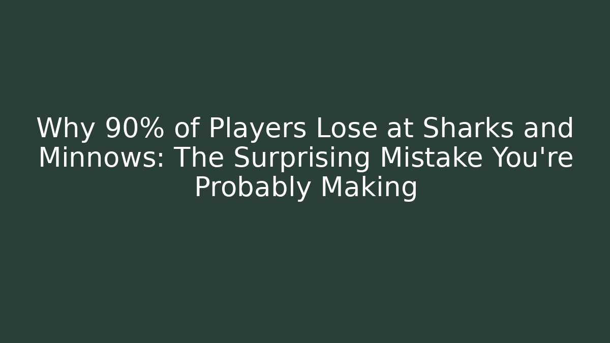 Why 90% of Players Lose at Sharks and Minnows: The Surprising Mistake You're Probably Making