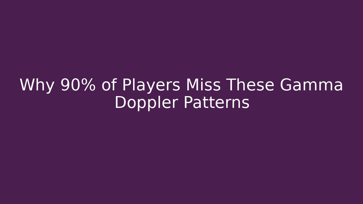 Why 90% of Players Miss These Gamma Doppler Patterns
