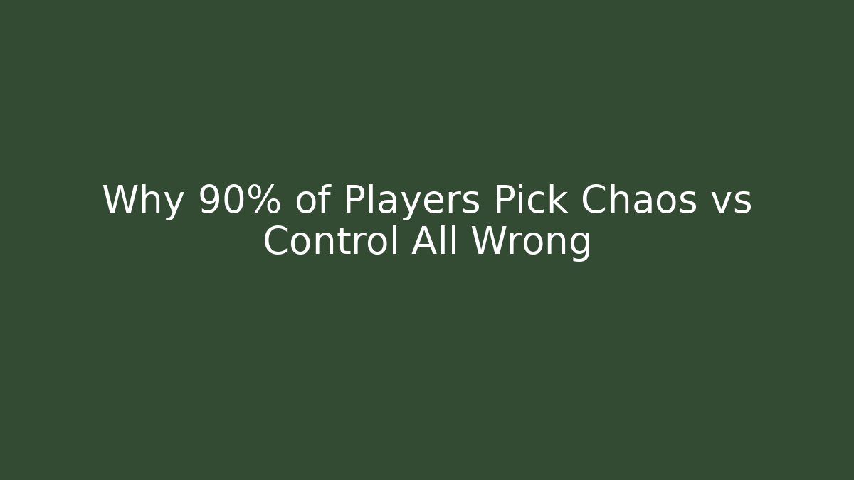 Why 90% of Players Pick Chaos vs Control All Wrong