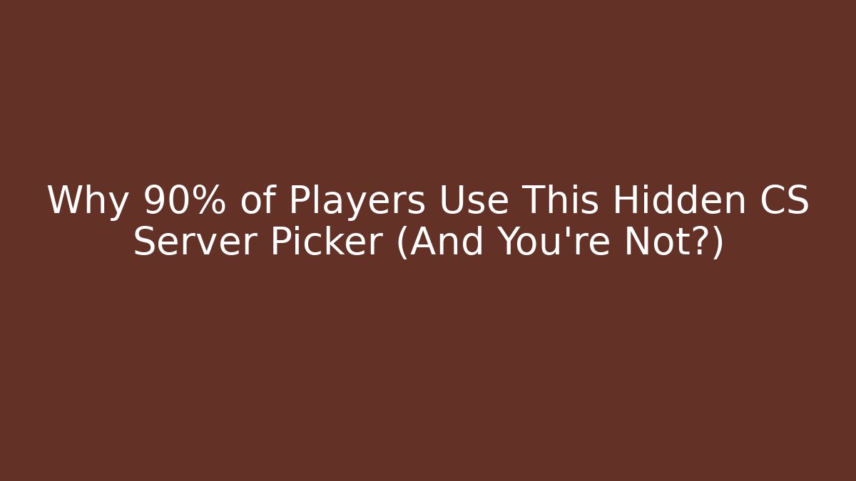 Why 90% of Players Use This Hidden CS Server Picker (And You’re Not?)