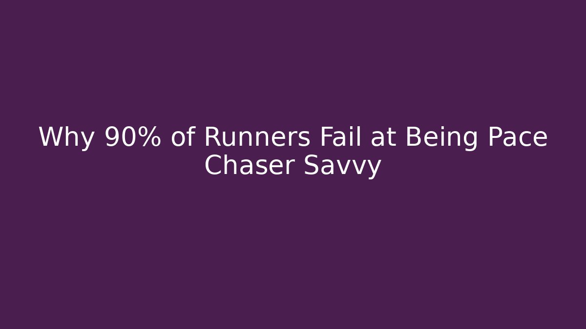 Why 90% of Runners Fail at Being Pace Chaser Savvy