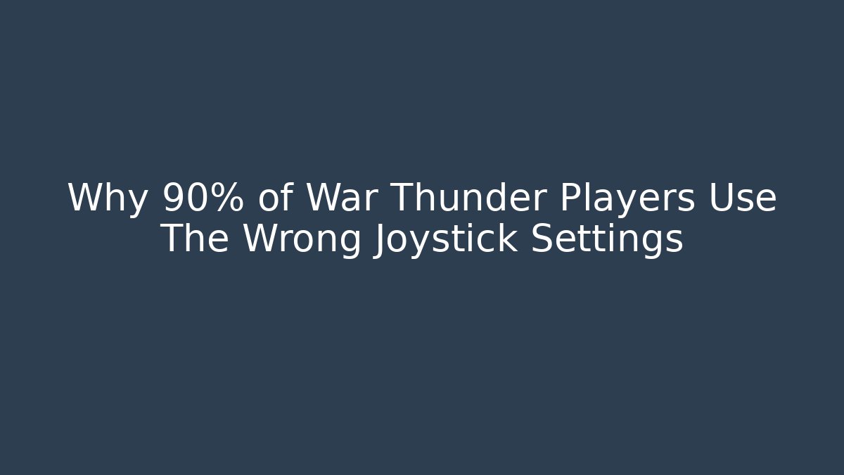 Why 90% of War Thunder Players Use The Wrong Joystick Settings
