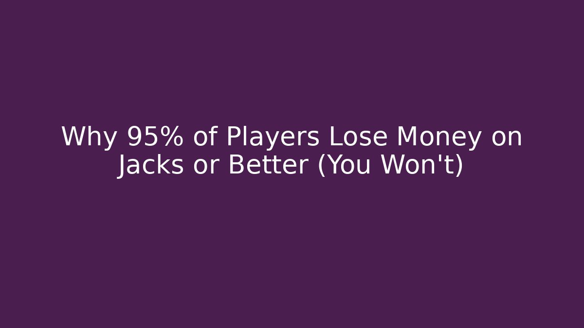 Why 95% of Players Lose Money on Jacks or Better (You Won't)