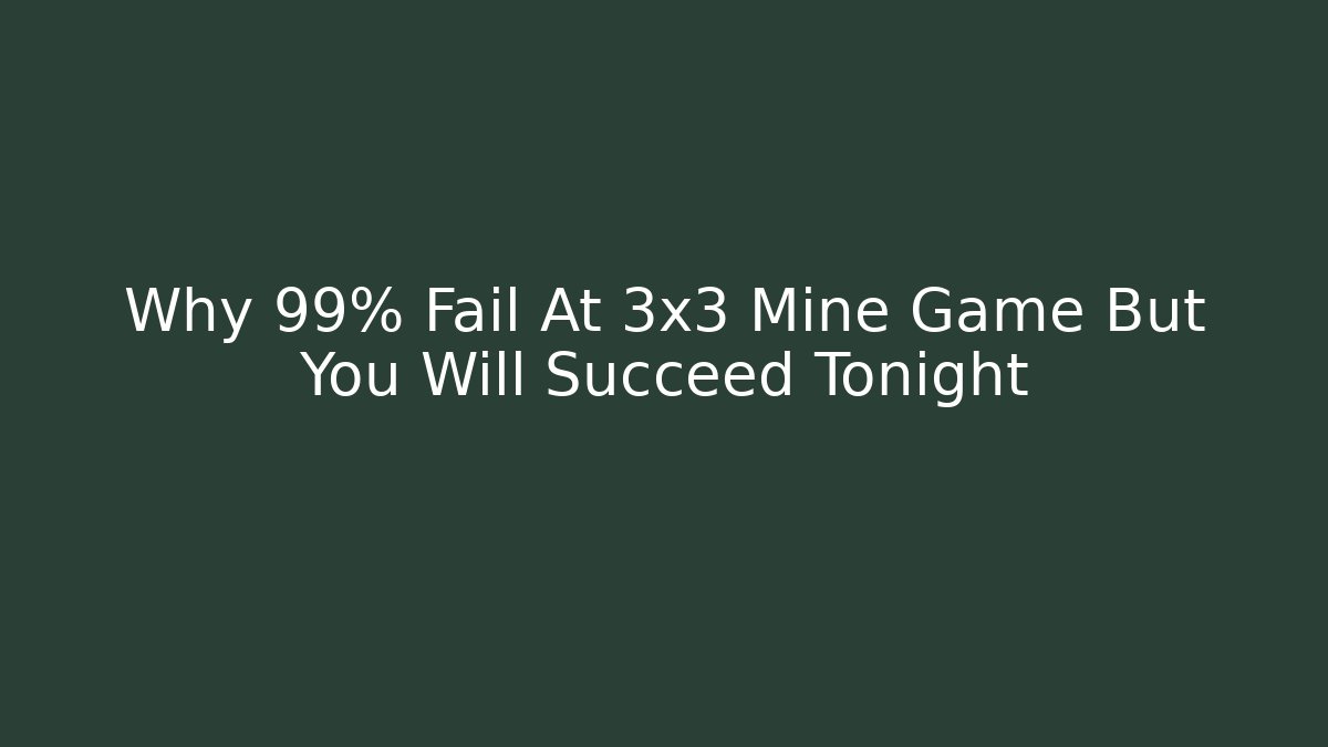 Why 99% Fail At 3x3 Mine Game But You Will Succeed Tonight