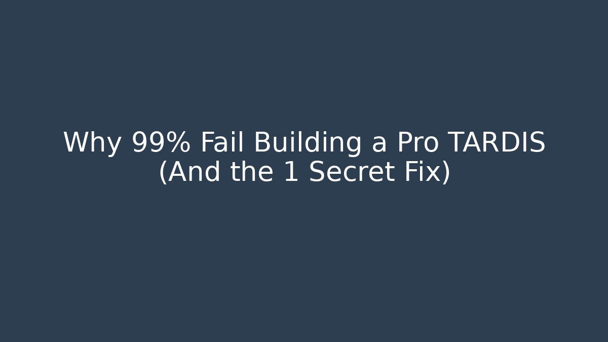 Why 99% Fail Building a Pro TARDIS (And the 1 Secret Fix)