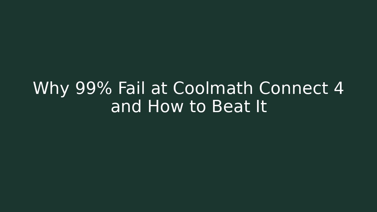 Why 99% Fail at Coolmath Connect 4 and How to Beat It
